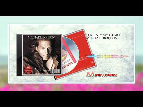 It's Only My Heart -  Michael Bolton