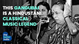 This Gangubai Is a Hindustani Classical Music Legend.