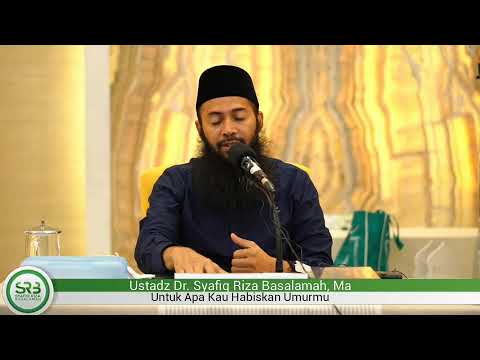 Untuk Apa Kau Habiskan Umurmu - Ustadz DR Syafiq Riza Basalamah MA