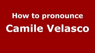 How to pronounce Camile Velasco