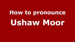 How to pronounce Ushaw Moor