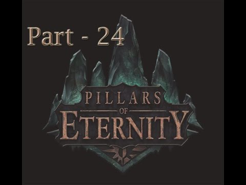 Let's Play Pillars of Eternity - Part 24