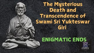 The Mysterious Death of Swami Sri Yukteswar Giri | Spiritual Master’s Final Teaching