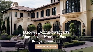 Discover Donnie Swaggart's Magnificent House in Baton Rouge, Louisiana