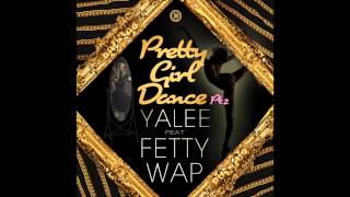 Yalee feat. Fetty Wap - "Pretty Girl Dance Pt. 2" OFFICIAL VERSION