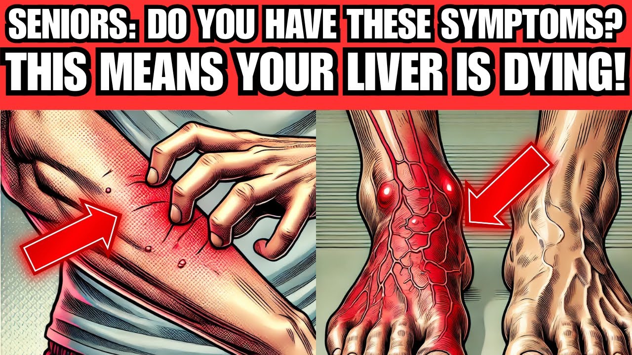 SENIORS, WARNING! 7 Strange Signs Your Liver May Be in Trouble
