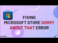 Microsoft Store Sorry About That Error Windows 11