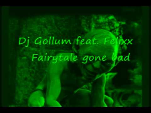 Dj Gollum feat  Felixx   Fairytale gone bad