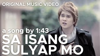 Video thumbnail of "SA ISANG SULYAP MO by 1:43 (Original Official Music Video in HD)"