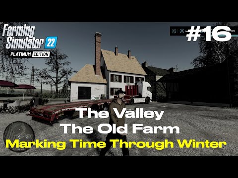 FS22 THE VALLEY THE OLD FARM | MARKING TIME THROUGH WINTER | Ep 16 | THE VALLEY THE OLD FARM | Ep 16