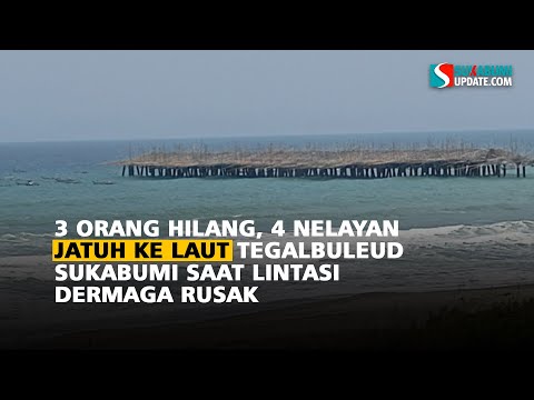 3 Orang Hilang, 4 Nelayan Jatuh ke Laut Tegalbuleud Sukabumi saat Lintasi Dermaga Rusak