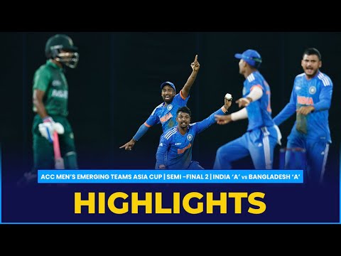 Match Highlights | Semi-Final 2 | India 'A' vs Bangladesh 'A' | ACC Men's Emerging Teams Asia Cup