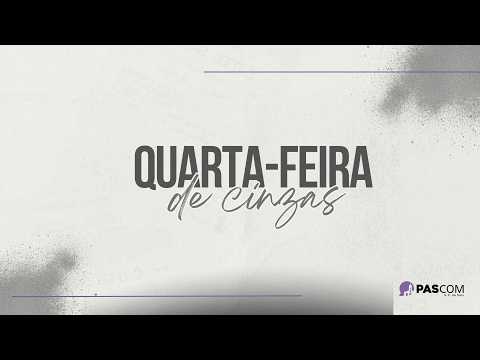 Quarta-Feira de Cinzas - Início da Quaresma