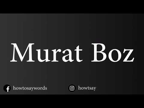 How To Pronounce Murat Boz