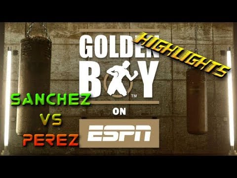 Boxing Sanchez VS Perez, GOLDEN BOY on ESPN (Highlights) July 20 2018