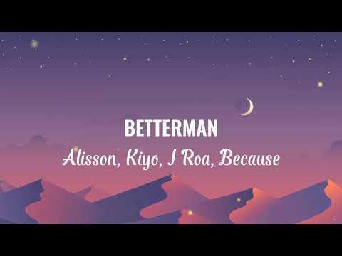 Alisson Shore - BETTERMAN ft. Kiyo, Jroa, Because (Lyrics)
