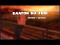 Baaton Ko Teri Lofi Arijit Singh Kitni Chahat Hai Dil Me Tu Jane Na Slowed Lofi Slow Reverb