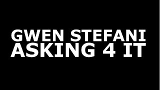 Gwen Stefani - Asking 4 It - feat. Fetty Wap (Official Lyrics)