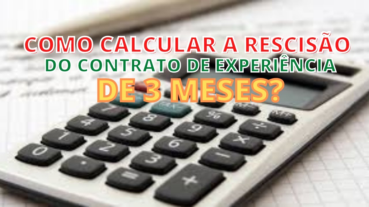 COMO CALCULAR A RESCISÃO DO CONTRATO DE EXPERIÊNCIA DE 3 MESES