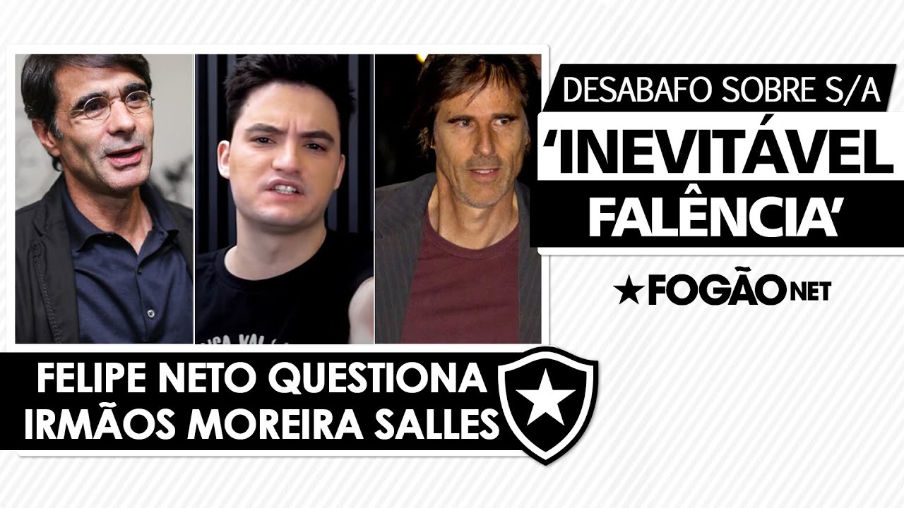 VÍDEO: Felipe Neto pede para irmãos Moreira Salles acordarem em relação ao Botafogo