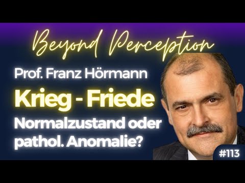 #113 | Krieg und Friede: Normalzustand oder pathologische Anomalie? | Prof. Franz Hörmann