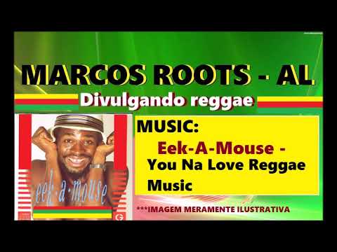DIVULGANDO: Eek-A-Mouse - You Na Love Reggae Music / MARCOS ROOTS - AL