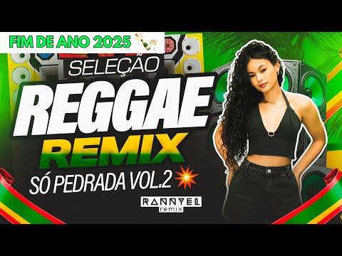 SELEÇÃO REGGAE REMIX 🌴🎶 - SÓ PEDRADA VOL. 02 💥 - FIM DE ANO 2025 🆕 | Rannyel Remix 🔥