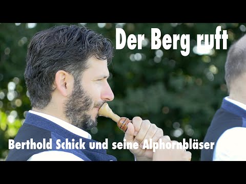 Berthold Schick und seine Alphornbläser »Der Berg ruft«
