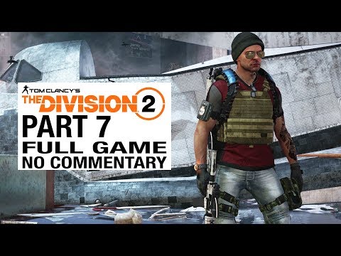 The Division 2 FULL GAME Walkthrough Gameplay Part 7 [Division 2 Part 7] - No Commentary