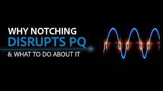 Why Notching Disrupts Power Quality and How to Stop It