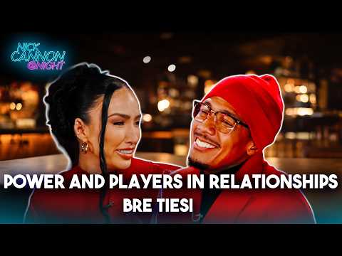 Bre Tiesi on “Player” Men & Relationship Dynamics | Nick Cannon @ Night