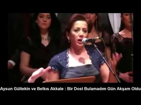 AYSUN GÜLTEKİN VE BELKIS AKKALE : BİR DOST BULAMADIM GÜN AKŞAM OLDU