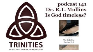 Dr. R.T. Mullins - Is God timeless? - trinities 141