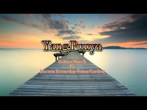 Gihon Marel - Yang Punya - feat Jacson Zeran and Toton Caribo