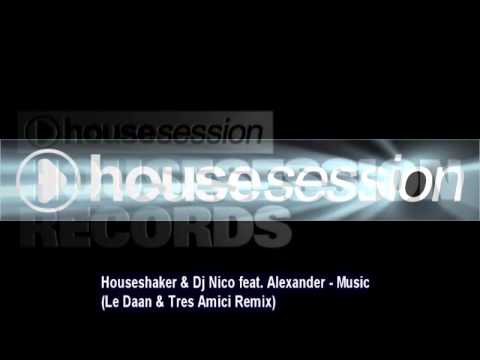 Houseshaker & Dj Nico feat. Alexander - Music (Le Daan & Tres Amici Remix)