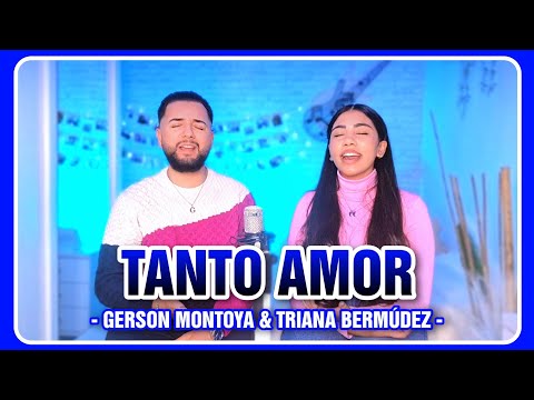 TANTO AMOR (cover | Gerson y Yanet) || TRIANA BERMÚDEZ & GERSON MONTOYA