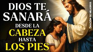 DIOS TE SANARÁ DESDE LA CABEZA HASTA LOS PIES CON ESA ORACIÓN | RECIBA SANACIÓN RÁPIDA Y COMPLETA
