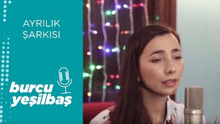 Burcu Yeşilbaş - Ayrılık Şarkısı (Kazım Koyuncu Cover)