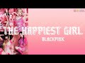 BLACKPINK - The Happiest Girl (lyricss)