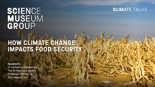 How Climate Change Impacts Food Security - A Science Museum Group Climate Talk