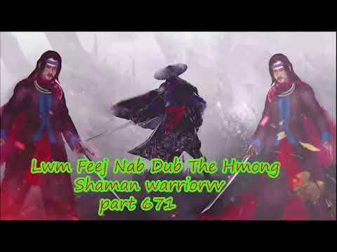 Lwm Feej Nab Dub The Hmong  Warrior Legendary  Story Part 671 - 14/2/2024