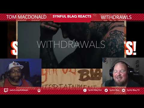 Real Talk,  Real Emotions! Synful Blaq Reacts - Tom MacDonald - Withdrawls