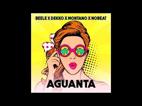 AGUANTA - Nobeat x Beele x Dekko x Montano