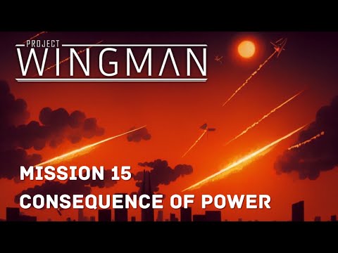Project Wingman Blind - Mission 15: Consequence of Power
