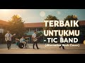 TERBAIK UNTUKMU TIC BAND Alternative Rock Cover Nostalgia Masa SMA Tahun 2000an