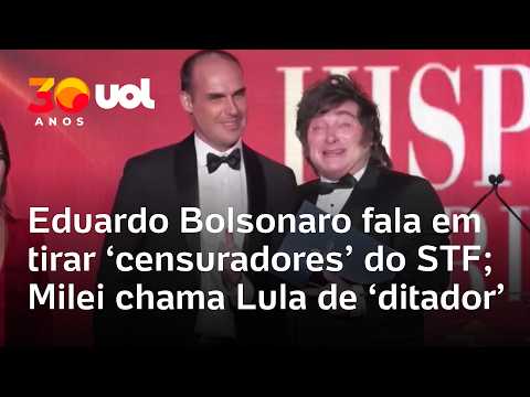 Eduardo Bolsonaro fala em tirar ‘censuradores’ do STF; Milei chama Lula de ‘ditador comunista’