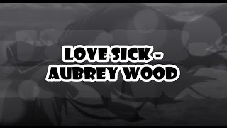 Love Sick - Aubrey Wood (Lyrics)