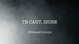 Download lagu Emima Lucescu & Lenuța Mandici - Te caut, Isuse mp3