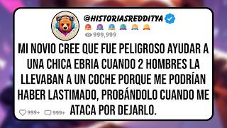 Mi NOVIO me Culpa a Mí Por Evitar que Dos Hombres Metieran a una Chica Borracha en su Coche Porque