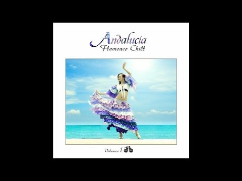 Andalucía Flamenco Chill, Vol. 1 - Chill Out Music from Southern Europe